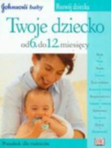 Okładka książki Twoje Dziecko.Od 6 do 12 miesiąca REA