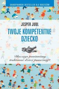 Twoje kompetentne dziecko. Autor: Jesper Juul. Multiszop.pl Okładka książki Twoje kompetentne dziecko
