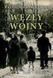 Okładka książki Węzły wojny - Krzysztof Kąkolewski Zysk i S-ka