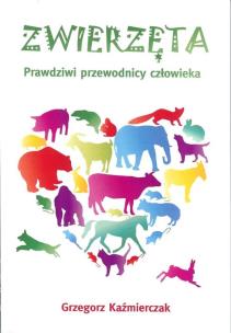 Okładka książki Zwierzęta. Prawdziwi przewodnicy człowieka
