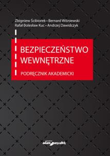 Bezpieczeństwo wewnętrzne Podręcznik akademicki. Autor: Ścibiorek Zbigniew, Wiśniewski Bernard, Kuc Bolesław Rafał, Dawidczyk Andrzej. Multiszop.pl Okładka książki Bezpieczeństwo wewnętrzne Podręcznik akademicki