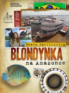 Blondynka na Amazonce. Autor: Beata Pawlikowska. Multiszop.pl Okładka książki Blondynka na Amazonce