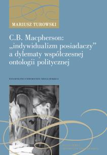 Okładka książki C.B. Macpherson: „indywidualizm posiadaczy” a dylematy współczesnej ontologii polityczne