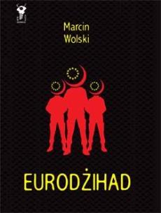 Okładka książki Eurodżihad - Marcin Wolski