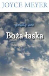 Gdyby nie Boża łaska. Autor: Joyce Meyer. Multiszop.pl Okładka książki Gdyby nie Boża łaska