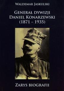 Okładka książki Generał dywizji Daniel Konarzewski 1871-1935