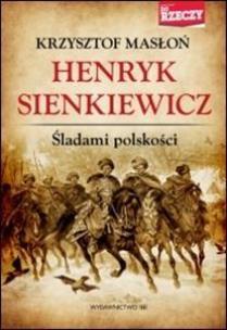 Okładka książki Henryk Sienkiewicz Śladami polskości