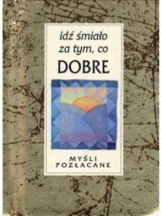Okładka książki IDZ SMIALO ZA TYM CO DOBRE-SWPA