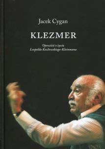 Okładka książki Klezmer Opowieść o życiu Leopolda Kozłowskiego-Kleinmana