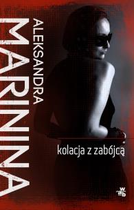 Kolacja z zabójcą. Autor: Aleksandra Marinina. Multiszop.pl Okładka książki Kolacja z zabójcą
