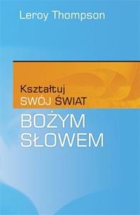 Okładka książki Kształtuj swój świat Bożym Słowem