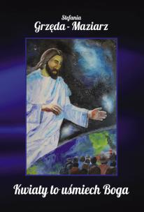 Okładka książki Kwiaty to uśmiech Boga