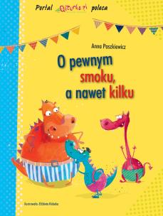 O pewnym smoku, a nawet kilku. Autor: Paszkiewicz Anna. Multiszop.pl Okładka książki O pewnym smoku, a nawet kilku