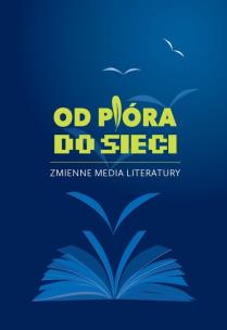 Okładka książki Od pióra do sieci. Zmienne media literatury