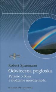 Okładka książki Odwieczna pogłoska. Pytanie o Boga i złudzenie nowożytności