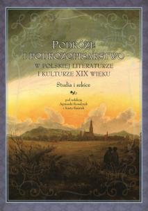 Opakowanie Podróże i podróżopisarstwo w polskiej literaturze i kulturze XIX wieku
