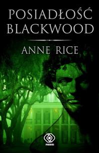 Okładka książki Posiadłość Blackwood - Anne Rice