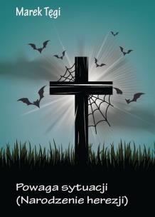 Okładka książki Powaga sytuacji narodzenie herezji