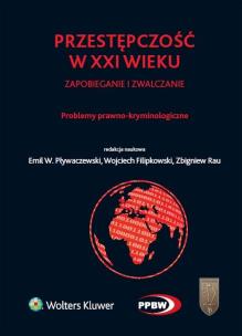 Okładka książki Przestępczość w XXI wieku zapobieganie i zwalczanie Problemy prawno-kryminologiczne