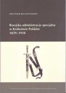 Okładka książki Rosyjska administracja specjalna w Królestwie Polskim 1839-1918