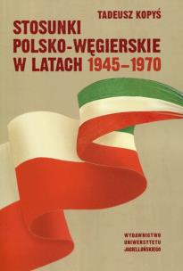 Okładka książki Stosunki polsko-węgierskie w latach 1945-1970