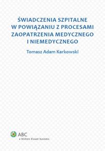 Okładka książki Świadczenia szpitalne w powiązaniu z procesami zaopatrzenia medycznego i niemedycznego