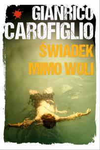 Świadek mimo woli. Autor: Gianrico Carofiglio. Multiszop.pl Okładka książki Świadek mimo woli
