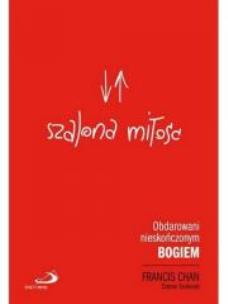 Okładka książki Szalona Miłość Obdarowani Nieskończonym Bogiem