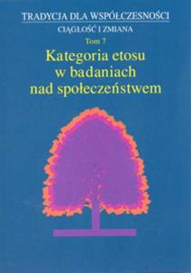 Okładka książki Tradycja dla współczesności Ciągłość i zmiana t7 Kategoria etosu w badaniach nad społeczeństwem