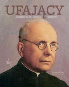 Okładka książki Ufający. Śladami bł. ks. Michała Sopoćki