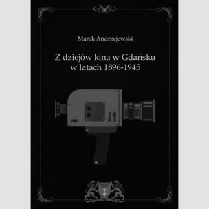Okładka książki Z dziejów kina w Gdańsku w latach 1896-1945