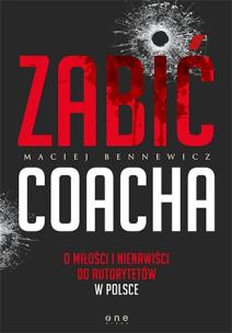Zabić coacha. Autor: Maciej Bennewicz. Multiszop.pl Okładka książki Zabić coacha