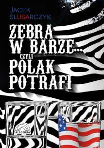 Okładka książki Zebra w barze czyli Polak potrafi