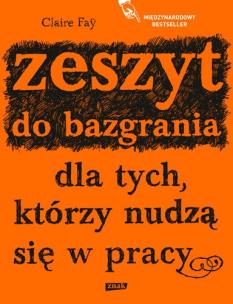 Okładka książki Zeszyt do bazgrania dla tych, którzy nudzą się w pracy