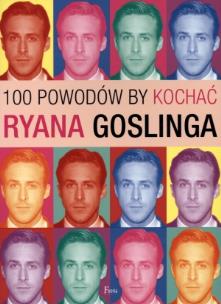 100 powodów, by kochać Ryana Goslinga. Autor: Joanna Benecke. Multiszop.pl Okładka książki 100 powodów, by kochać Ryana Goslinga