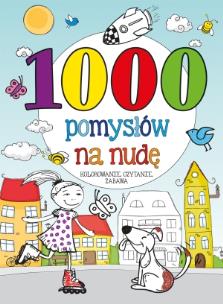 Okładka książki 1000 pomysłów na nudę. Kolorowanie, czytanie...