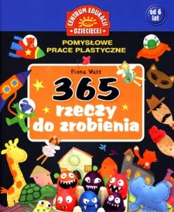 Okładka książki 365 rzeczy do zrobienia.Pomysłowe prace plastyczne