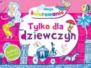 Okładka książki Akcja kolorowanie! Tylko dla dziewczyn