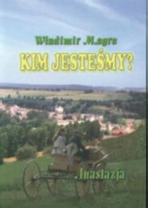Anastazja część 5. Kim jesteśmy?. Autor: Władimir Megre. Multiszop.pl Okładka książki Anastazja część 5. Kim jesteśmy?