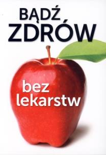 Okładka książki Bądź zdrów bez lekarstw (Wyd. 2014)