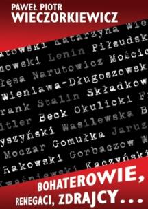 Bohaterowie, renegaci, zdrajcy…. Autor: Paweł Piotr Wieczorkiewicz. Multiszop.pl Okładka książki Bohaterowie, renegaci, zdrajcy…