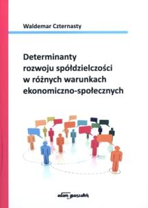 Okładka książki Determinanty rozwoju spółdzielczości w różnych warunkach ekonomiczno-społecznych