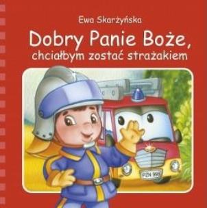 Okładka książki Dobry Panie Boże, chciałbym zostać strażakiem