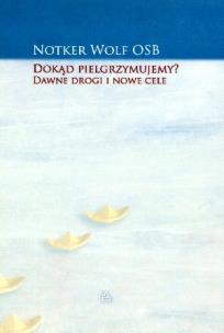 Okładka książki Dokąd pielgrzymujemy Dawne drogi i nowe cele