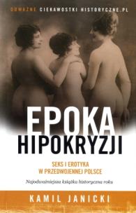 Okładka książki Epoka hipokryzji. Seks i erotyka w przedwojennej Polsce