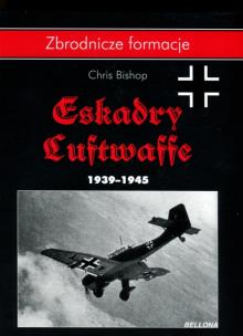 Eskadry Luftwaffe 1939-1945. Autor: Bishop Chris. Multiszop.pl Okładka książki Eskadry Luftwaffe 1939-1945