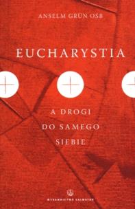 Eucharystia A Droga Do Samego Siebie. Autor: Anselm Grun. Multiszop.pl Okładka książki Eucharystia A Droga Do Samego Siebie