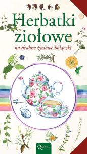Okładka książki Herbatki ziołowe na drobne życiowe bolączki