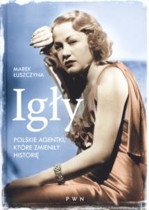 Okładka książki Igły. Polskie agentki, które zmieniły historię