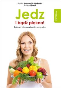 Okładka książki Jedz i bądź piękna! Zdrowa dieta na każdą porę roku